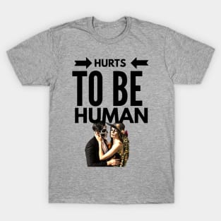 Hurts to be Human (skull face couple) T-Shirt